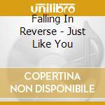 Falling In Reverse - Just Like You cd