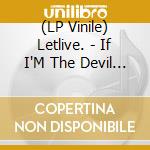 (LP Vinile) Letlive. - If I'M The Devil... lp vinile di Letlive.