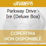 Parkway Drive - Ire (Deluxe Box) cd