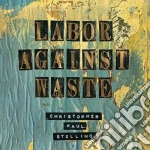 (LP Vinile) Christopher Paul Stelling - Labor Against Waste