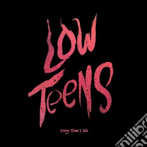 Every Time I Die - Low Teens cd musicale di Every time i die