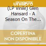 (LP Vinile) Glen Hansard - A Season On The Line vinile