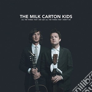 Milk Carton Kids (The) - All The Things I Did And All The Things I Didn't Do cd musicale di Milk Carton Kids (The)