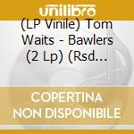 (LP Vinile) Tom Waits - Bawlers (2 Lp) (Rsd 2018) vinile
