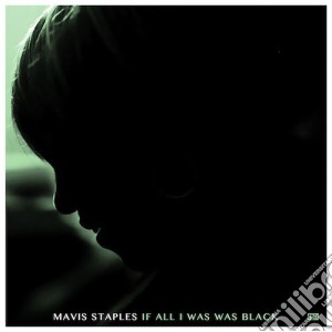 Mavis Staples - If All I Was Was Black cd musicale di Mavis Staples