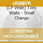 (LP Vinile) Tom Waits - Small Change lp vinile di Tom Waits