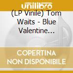 (LP Vinile) Tom Waits - Blue Valentine (Blue) vinile