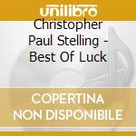 Christopher Paul Stelling - Best Of Luck cd