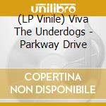 (LP Vinile) Viva The Underdogs - Parkway Drive vinile
