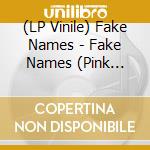 (LP Vinile) Fake Names - Fake Names (Pink Vinyl) lp vinile