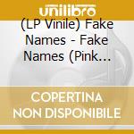 (LP Vinile) Fake Names - Fake Names (Pink Vinyl) vinile