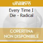 Every Time I Die - Radical cd musicale