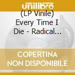 (LP Vinile) Every Time I Die - Radical Limited Coloured (2 Lp) vinile