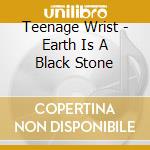 Teenage Wrist - Earth Is A Black Stone cd