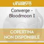 Converge - Bloodmoon I cd musicale
