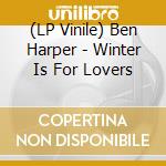 (LP Vinile) Ben Harper - Winter Is For Lovers vinile