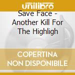 Save Face - Another Kill For The Highligh cd