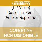 (LP Vinile) Rosie Tucker - Sucker Supreme lp vinile