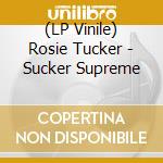 (LP Vinile) Rosie Tucker - Sucker Supreme vinile