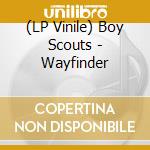 (LP Vinile) Boy Scouts - Wayfinder vinile