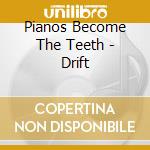 Pianos Become The Teeth - Drift cd