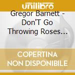 Gregor Barnett - Don'T Go Throwing Roses In My Grave cd