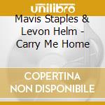 Mavis Staples & Levon Helm - Carry Me Home cd musicale