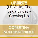 (LP Vinile) The Linda Lindas - Growing Up lp vinile