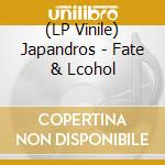 (LP Vinile) Japandros - Fate & Lcohol vinile