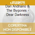 Dan Andriano & The Bygones - Dear Darkness cd