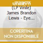 (LP Vinile) James Brandon Lewis - Eye Of I vinile