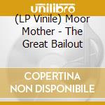 (LP Vinile) Moor Mother - The Great Bailout lp vinile
