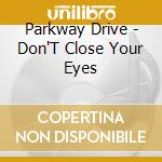 Parkway Drive - Don'T Close Your Eyes cd