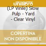 (LP Vinile) Slow Pulp - Yard - Clear Vinyl vinile