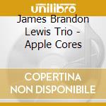 James Brandon Lewis Trio - Apple Cores cd
