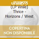 (LP Vinile) Thrice - Horizons / West vinile
