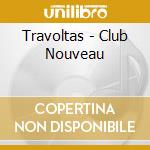 Travoltas - Club Nouveau cd musicale di Travoltas