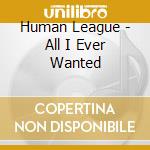 Human League - All I Ever Wanted cd