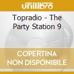 Topradio - The Party Station 9 cd