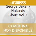 George Baker - Hollands Glorie Vol.3 cd