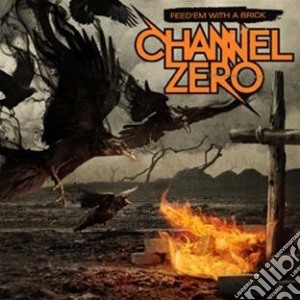 Channel Zero - Feed 'em With A Brick cd musicale di Zero Channel