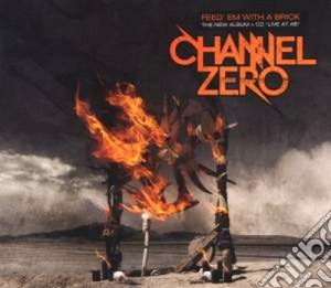 Channel Zero - Feed 'em With A Brick (2 Cd) cd musicale di Zero Channel
