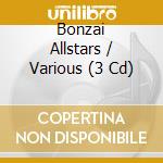 Bonzai Allstars / Various (3 Cd) cd musicale di Various [cnr Records]