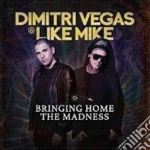 Dimitri Vegas & Like Mike - Bringing Home The Madness cd musicale di Dimitri vegas & like