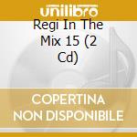 Regi In The Mix 15 (2 Cd) cd