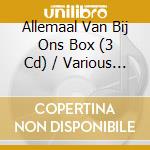 Allemaal Van Bij Ons Box (3 Cd) / Various (3 Cd) cd