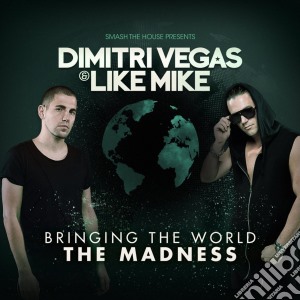 Dimitri Vegas E Like Minds - Bringing Th World The Madness (2 Cd) cd musicale di Dimitri Vegas E Like Minds