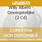 Willy Alberti - Onvergetelijke (2 Cd) cd musicale di Willy Alberti