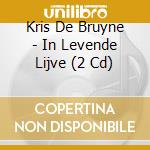 Kris De Bruyne - In Levende Lijve (2 Cd) cd