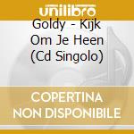 Goldy - Kijk Om Je Heen (Cd Singolo) cd